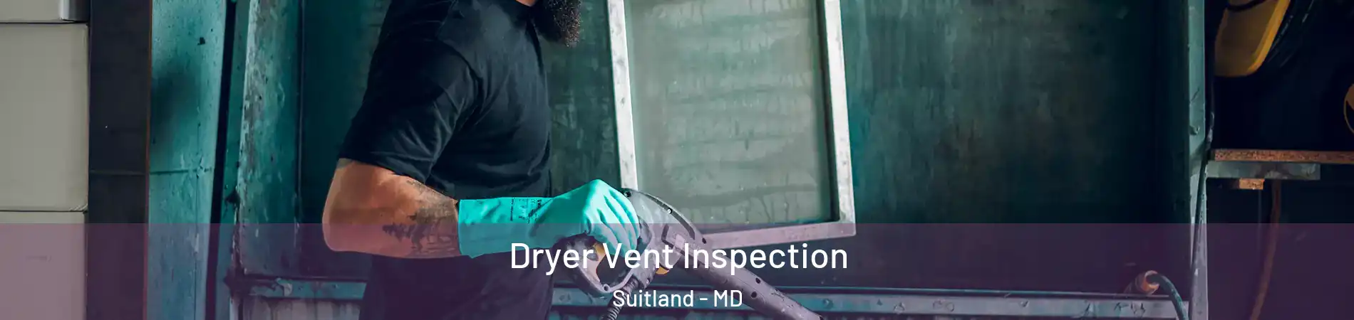  Dryer Vent Inspection Suitland - MD