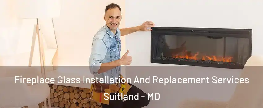  Fireplace Glass Installation And Replacement Services Suitland - MD
