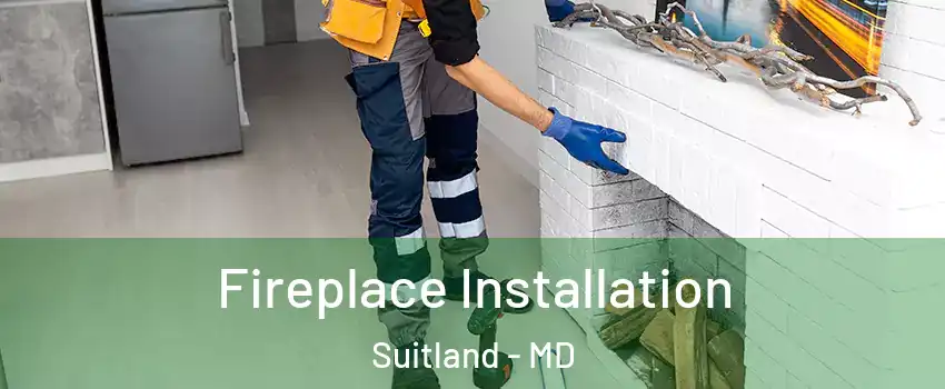  Fireplace Installation Suitland - MD