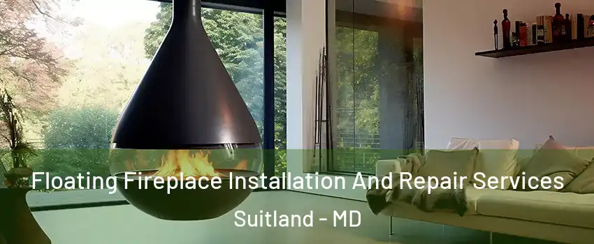 Floating Fireplace Installation And Repair Services Suitland - MD