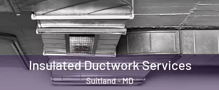  Insulated Ductwork Services Suitland - MD