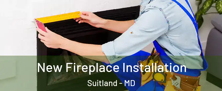  New Fireplace Installation Suitland - MD