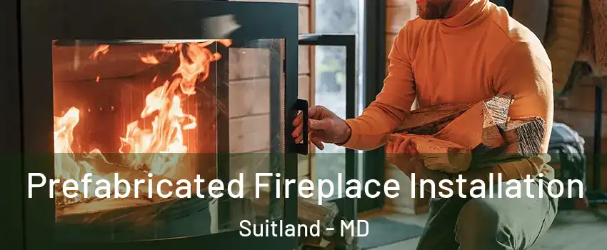  Prefabricated Fireplace Installation Suitland - MD