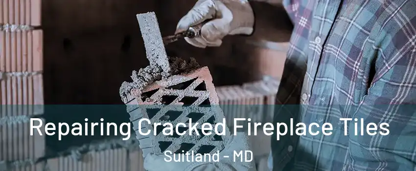  Repairing Cracked Fireplace Tiles Suitland - MD