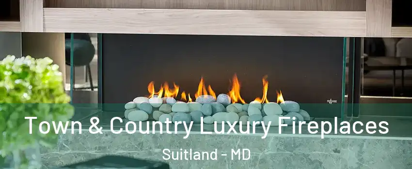  Town & Country Luxury Fireplaces Suitland - MD