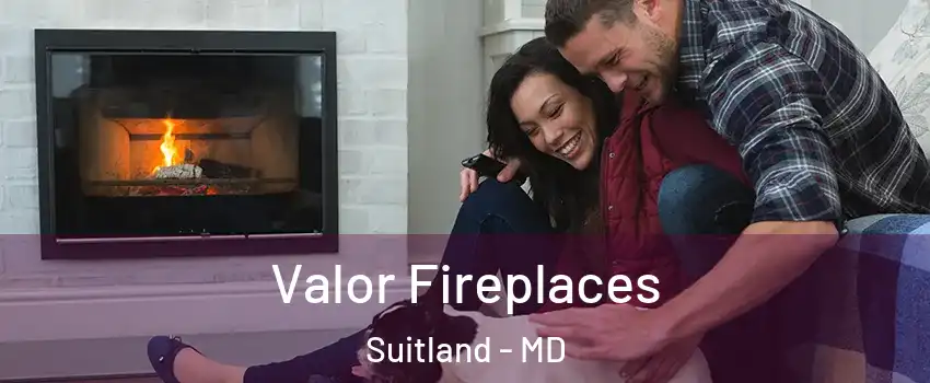  Valor Fireplaces Suitland - MD
