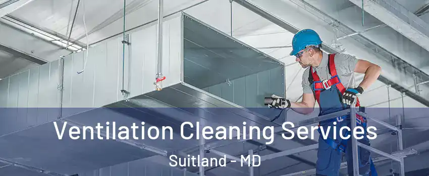  Ventilation Cleaning Services Suitland - MD