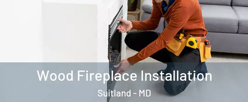  Wood Fireplace Installation Suitland - MD