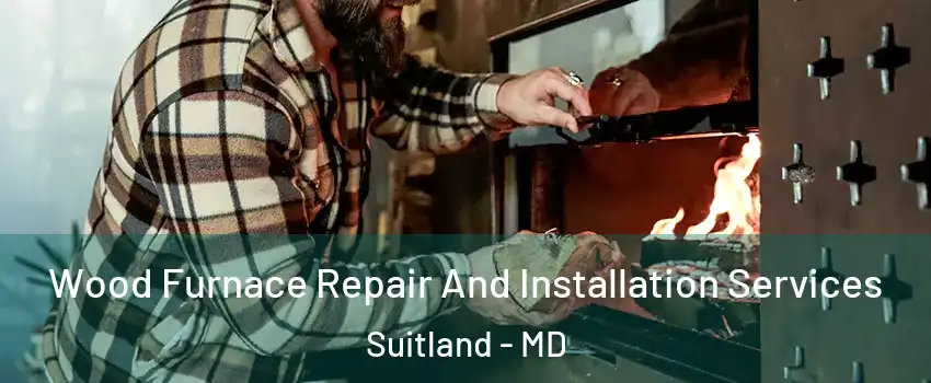  Wood Furnace Repair And Installation Services Suitland - MD